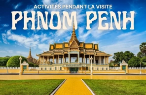 Top 7 des activités incontournables lors d'une visite à Phnom Penh