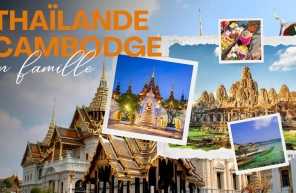 Notre expérience d’un circuit Thaïlande Cambodge en famille