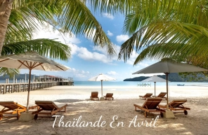 Thaïlande en avril : météo, festivals et conseils de voyage 
