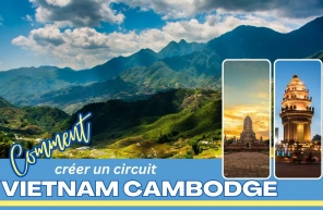Comment créer un circuit Vietnam Cambodge authentique ?