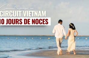 Comment organiser un circuit Vietnam 10 jours de noces mémorable ?