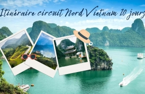 Itinéraire circuit Nord Vietnam 10 jours pour un voyage authentique