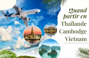 Quand partir en Thaïlande, Cambodge et Vietnam ?
