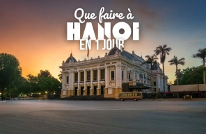 Que faire à Hanoi en 1 jour?  