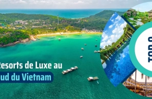Top 9 des resorts de luxe à découvrir dans le Sud du Vietnam
