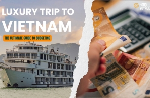 A complete guide to budget for a luxury trip to Vietnam