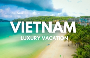 Must-know advice for first-time travelers to Vietnam luxury vaction 