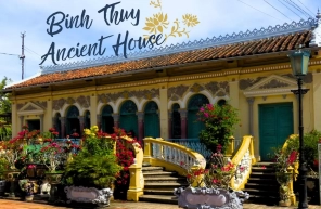 Binh Thuy Ancient House - Famous tourist destination in Can Tho