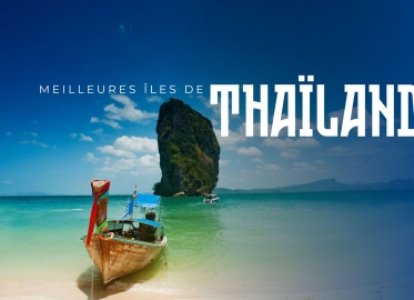 Meilleures îles de Thaïlande : où aller selon vos envies ?