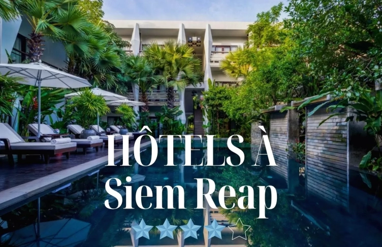 Où loger ? Voici 10 hôtels 4 étoiles à Siem Reap à essayer 