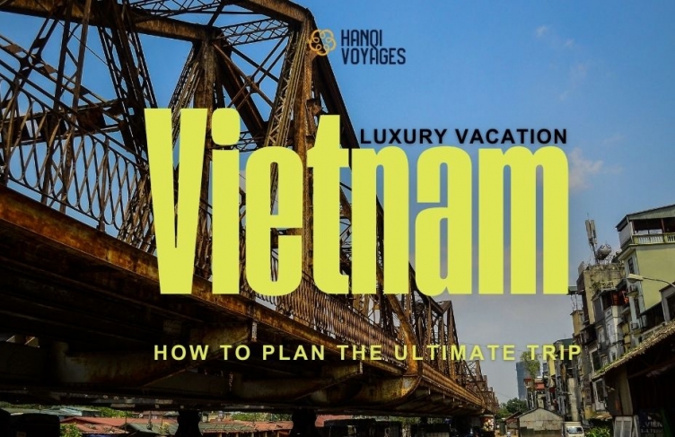 Vietnam Luxury Vacation: How to Plan the Ultimate Trip