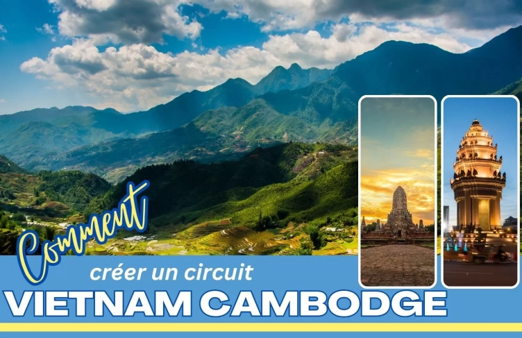 Comment créer un circuit Vietnam Cambodge authentique ?