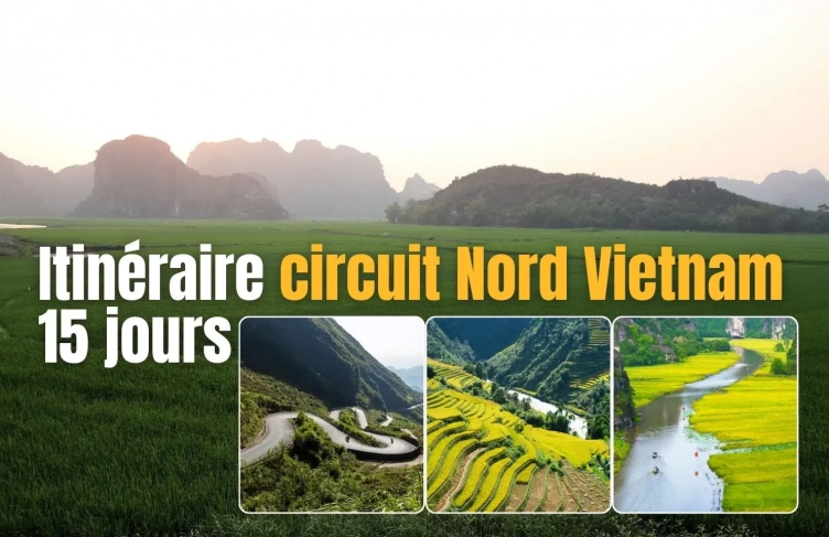 Itinéraire circuit Nord Vietnam 15 jours immersif et local