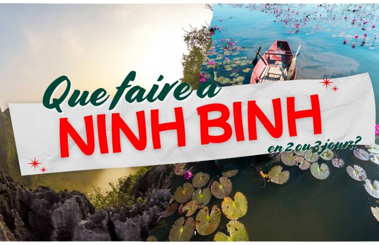 Que faire à Ninh Binh en 2 ou 3 jours ? Itinéraire et conseils