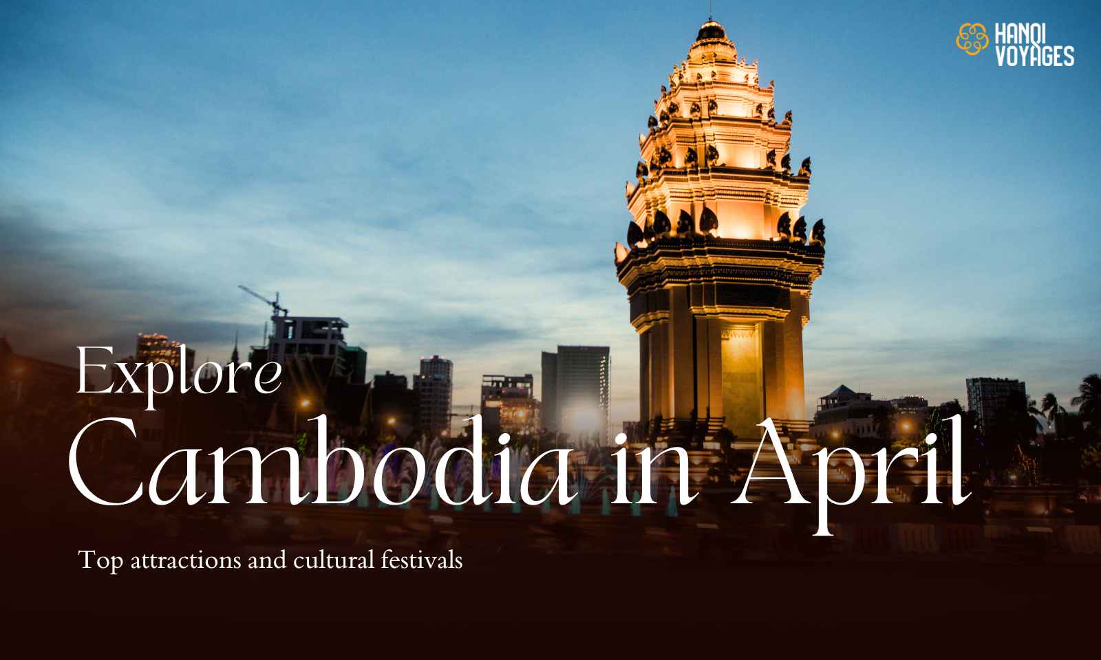  Explore Cambodia in April: Top attractions and cultural festivals