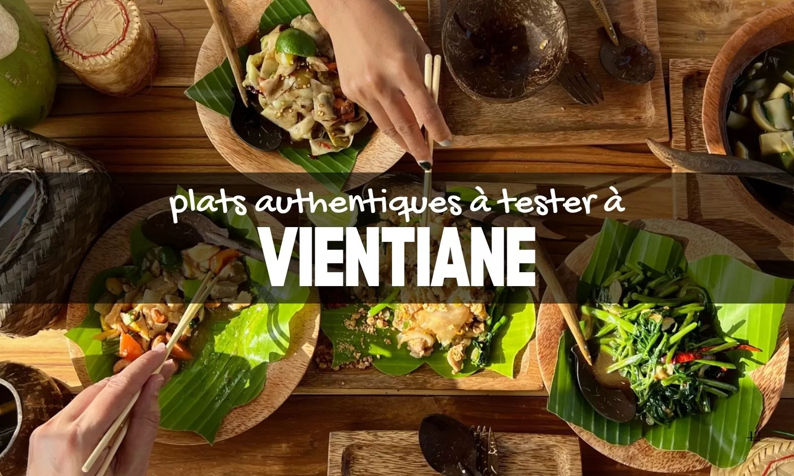 Top 7 plats authentiques à tester à Vientiane