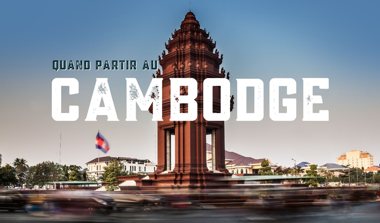 Quand Partir Au Cambodge ?