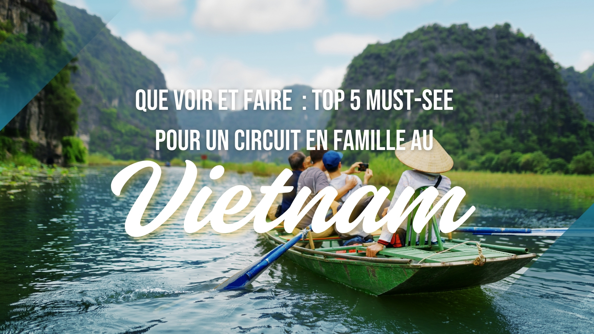 Que voir et faire : Top 5 must-see pour un circuit en famille au Vietnam