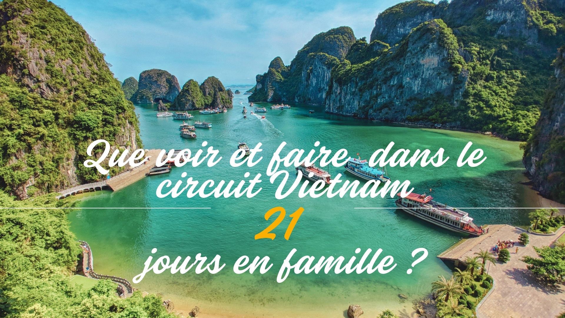 Que voir et faire dans le circuit Vietnam 21 jours en famille ?