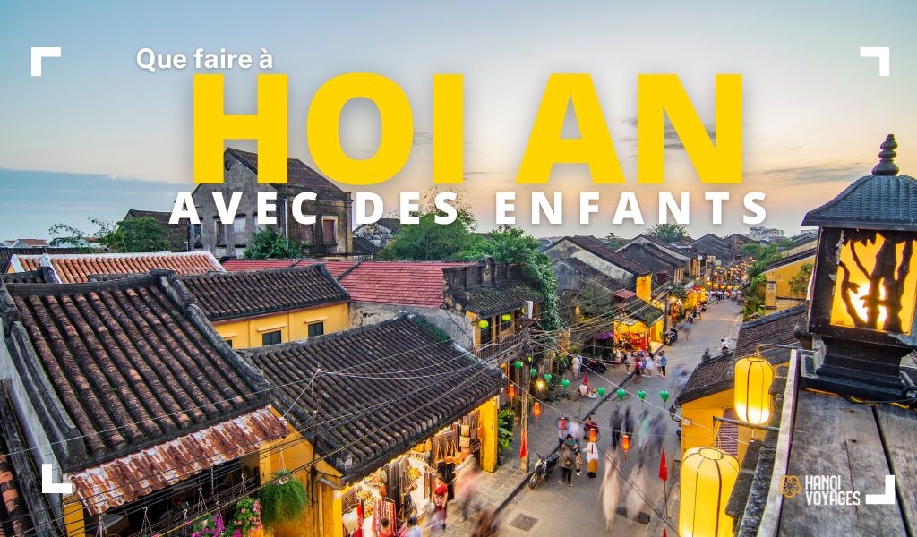 Que faire à Hoi An en famille ? Nos suggestions pour les enfants