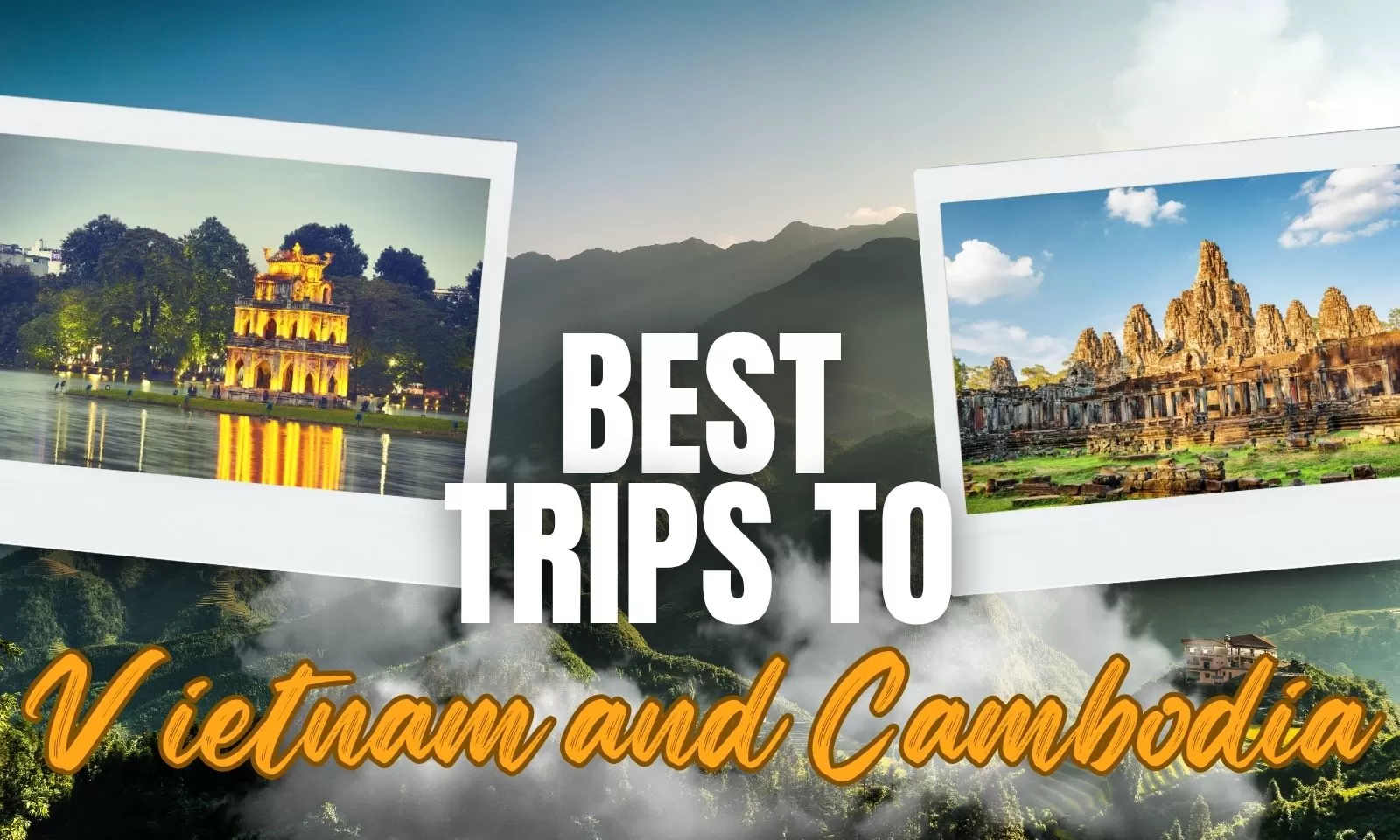 Best trips to Vietnam and Cambodia: A complete guide